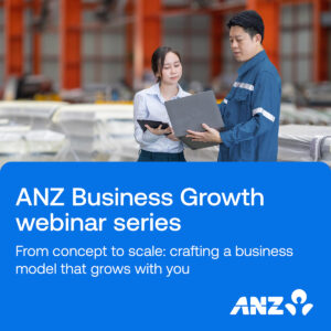 ANZ Webinar - From Concept to Scale: Crafting a Business Model That Grows with You