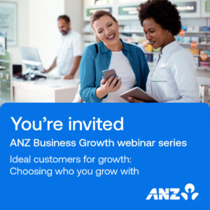 ANZ Business Growth Webinar series: Ideal Customers for Growth - Choosing Who You Grow With